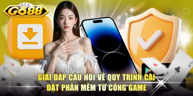 Giải đáp câu hỏi về quy trình cài đặt phần mềm từ cổng game