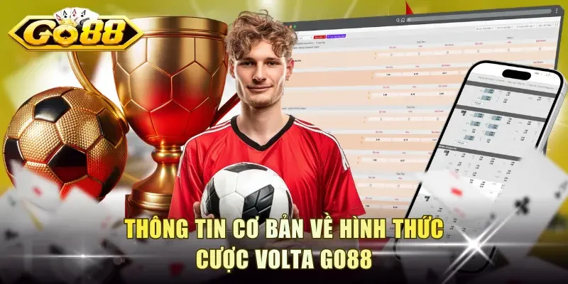 Thông tin cơ bản về hình thức cược Volta Go88